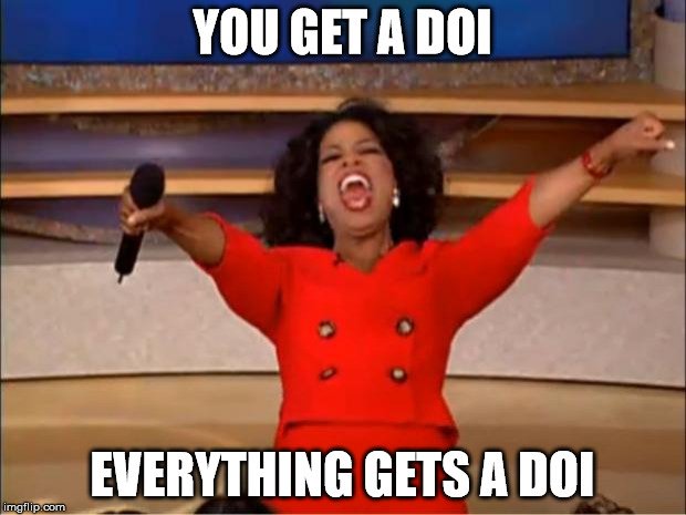 Image 1: Oprah with text “You get a DOI, everything gets a DOI”