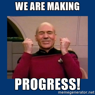 Image 1: Meme of Jean Luc Picard that says “We Are Making Progress!”