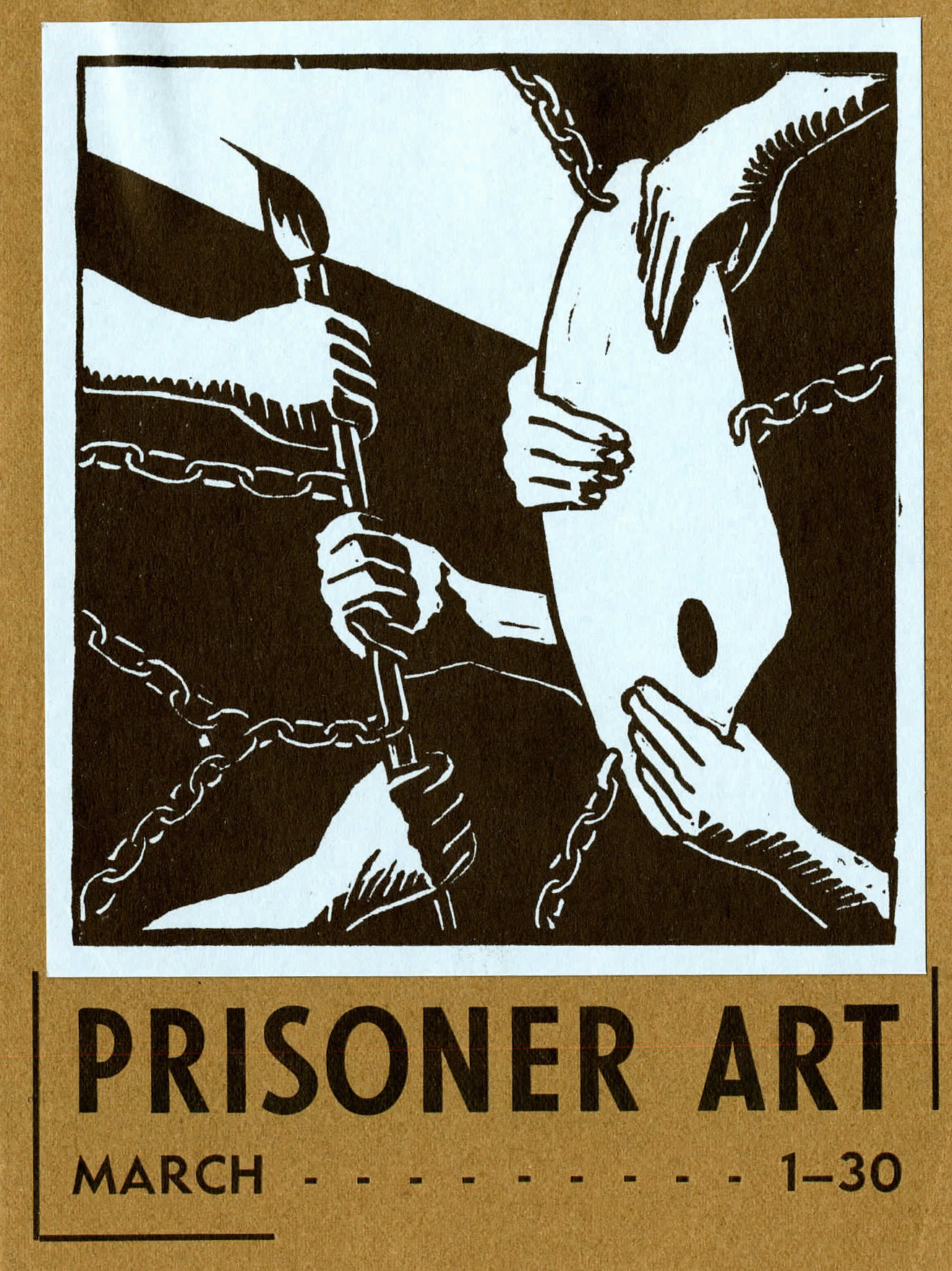 This is a brochure for the exhibit "Prisoner Art" which ran from March 1-30. The artwork shows 6 hands holding paintbrush and easel, yet bound by chains. 