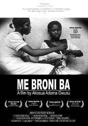 The lower half of the black-and-white image lists the film title, "Me Broni Ba," and other information, including awards the film has won. The upper half shows two Black women wearing white uniforms and seated against a white wall. One woman is showing the other how to do something with a doll's hair.