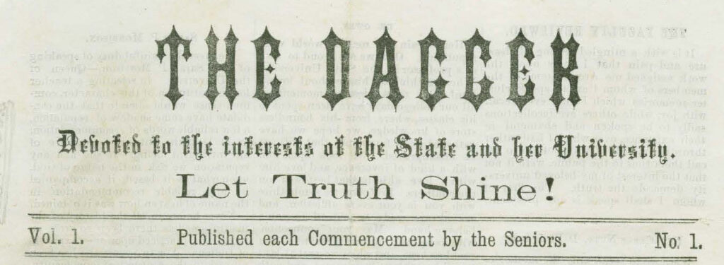 Header of Vol. 1 No. 1 of The Dagger. Subtitle reads "Devoted to the interests of the State and the University. Let Truth Shine!" and then notes "Published each Commencement by the Seniors." 