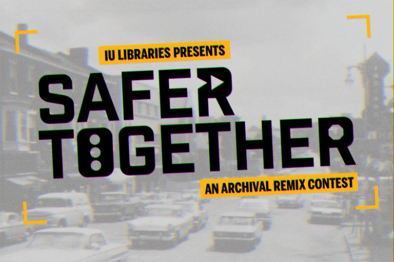 Logo reading "IU Libraries Presents Safer Together An Archival Remix Contest" with a black and white image of car traffic.