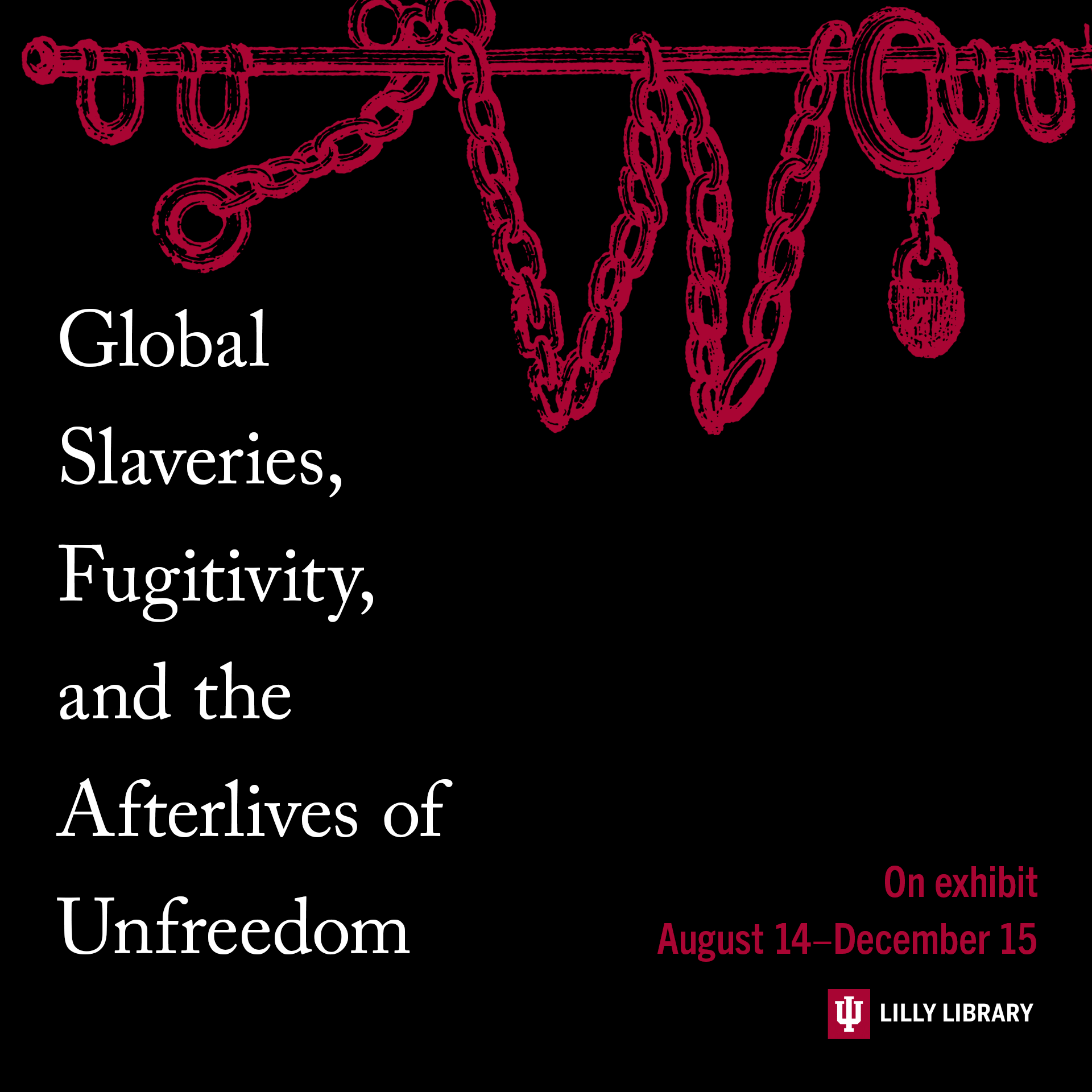 Global Slaveries, Fugitivity, and the Afterlives of Unfreedom. On exhibit August 14-December 15